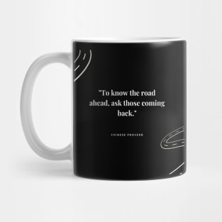 "To know the road ahead, ask those coming back." - Chinese Proverb Inspirational Quote Mug